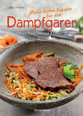 Holzer |  Meine besten Rezepte für den Dampfgarer | Buch |  Sack Fachmedien