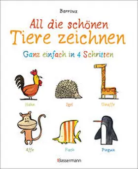 Barroux |  All die schönen Tiere zeichnen. Ganz einfach in vier Schritten. Eine Zeichenschule für Kinder ab 5 Jahren. Für Buntstifte, Wachsmalstifte, Filzstifte oder Wasserfarben | Buch |  Sack Fachmedien