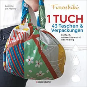 Le Marec |  Furoshiki. Ein Tuch - 43 Taschen und Verpackungen: Handtaschen, Rucksäcke, Stofftaschen und Geschenkverpackungen aus großen Tüchern knoten. Einfach, nachhaltig, plastikfrei | Buch |  Sack Fachmedien