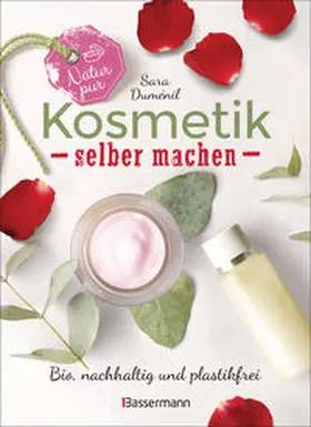 Duménil |  Natur pur - Kosmetik selber machen. 20 Naturkosmetik-Rezepte für Hautcreme, Bodylotion, Shampoo, Duschgel, Haarseife, Deodorant, Abschminkgel, Badebomben, Zahnpasta u.v.m. | Buch |  Sack Fachmedien