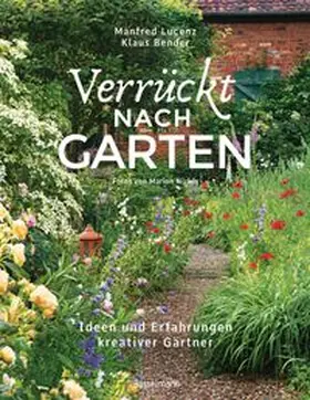 Lucenz / Bender |  Verrückt nach Garten. Ideen und Erfahrungen kreativer Gärtner | Buch |  Sack Fachmedien