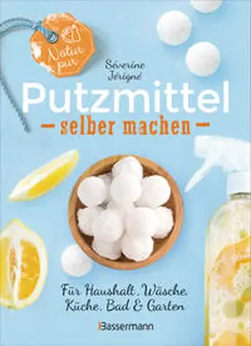Jérigné |  Natur pur - Putzmittel selber machen für Haushalt, Wäsche, Küche, Bad und Garten | Buch |  Sack Fachmedien