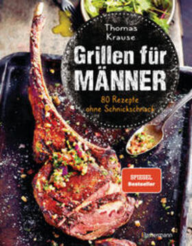 Krause | Grillen für Männer - 80 Rezepte ohne Schnickschnack | Buch | 978-3-8094-4406-0 | sack.de