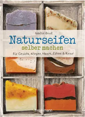 Boué |  Naturseifen selber machen für Gesicht, Körper, Haare, Zähne, Rasur. Für jeden Haut- und Haartyp. Ökologisch, nachhaltig, plastikfrei | Buch |  Sack Fachmedien