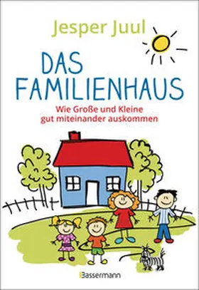 Juul |  Das Familienhaus. Wie Große und Kleine gut miteinander auskommen | Buch |  Sack Fachmedien