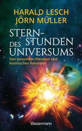 Lesch / Müller |  Sternstunden des Universums - Von tanzenden Planeten und kosmischen Rekorden | Buch |  Sack Fachmedien