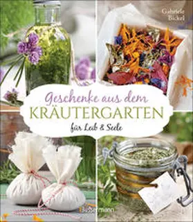 Bickel |  Geschenke aus dem Kräutergarten für Leib & Seele | Buch |  Sack Fachmedien