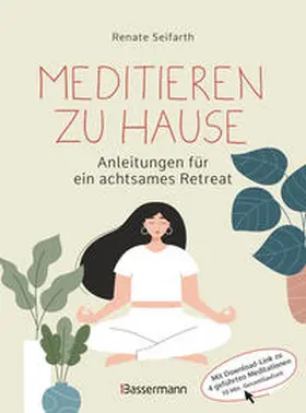 Seifarth |  Meditieren zu Hause - Anleitungen für ein achtsames Retreat - | Buch |  Sack Fachmedien