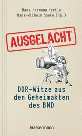 Hertle / Saure |  Ausgelacht: DDR-Witze aus den Geheimakten des BND. Kein Witz! Gab´s wirklich! | Buch |  Sack Fachmedien