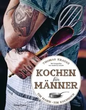 Krause |  Kochen für Männer - Über 50 einfache aber raffinierte Rezepte | Buch |  Sack Fachmedien