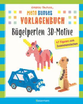 Pautner |  Mein buntes Vorlagenbuch: Bügelperlen 3D-Motive. 47 Figuren zum Zusammenstecken | Buch |  Sack Fachmedien