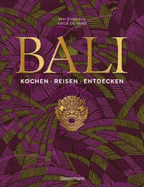 D'Angelo / de Vries |  Bali. Kochen - Reisen - Entdecken | Buch |  Sack Fachmedien