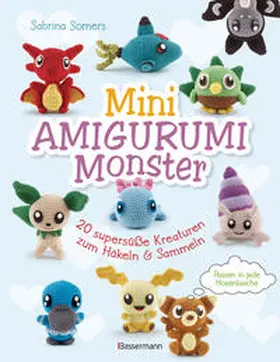 Somers |  Mini Amigurumi Monster - 20 supersüße Kreaturen zum Häkeln und Sammeln - passen in jede Hosentasche | Buch |  Sack Fachmedien