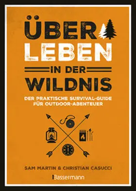 Casucci / Martin |  Überleben in der Wildnis - der praktische Survival-Guide für Outdoor-Abenteuer | Buch |  Sack Fachmedien
