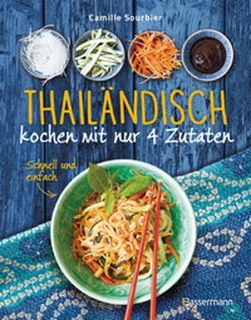 Sourbier |  Thailändisch kochen mit nur 4 Zutaten - Schnell und einfach | Buch |  Sack Fachmedien