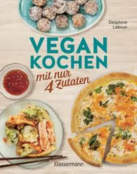 Lebrun |  Vegan kochen mit nur 4 Zutaten | Buch |  Sack Fachmedien