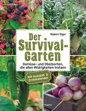 Elger |  Der Survival-Garten - Gemüse- und Obstsorten, die allen Widrigkeiten trotzen | Buch |  Sack Fachmedien