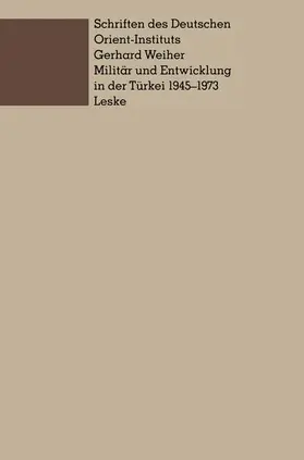 Weiher |  Militär und Entwicklung in der Türkei, 1945-1973 | Buch |  Sack Fachmedien