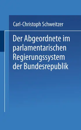 Schweitzer | Der Abgeordnete im parlamentarischen Regierungssystem der Bundesrepublik | Buch | 978-3-8100-0260-0 | www.sack.de