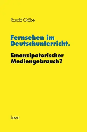 Gräbe |  Fernsehen im Deutschunterricht. Emanzipatorischer Mediengebrauch? | Buch |  Sack Fachmedien