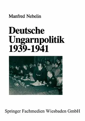 Nebelin |  Deutsche Ungarnpolitik 1939-1941 | Buch |  Sack Fachmedien