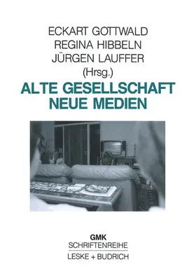 Gottwald / Hibbeln / Lauffer | Alte Gesellschaft - Neue Medien | Buch | 978-3-8100-0727-8 | www.sack.de