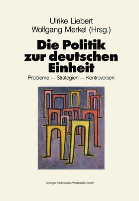 Merkel / Liebert | Die Politik zur deutschen Einheit | Buch | 978-3-8100-0884-8 | sack.de
