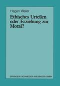Weiler |  Weiler, H: Ethisches Urteilen oder Erziehung zur Moral? | Buch |  Sack Fachmedien