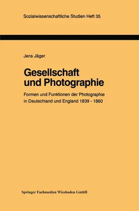 Jäger |  Gesellschaft und Photographie Formen und Funktionen der Photographie in England und Deutschland 1839-1860 | Buch |  Sack Fachmedien