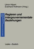 Holtmann / Hilpert |  Regieren und intergouvernementale Beziehungen | Buch |  Sack Fachmedien