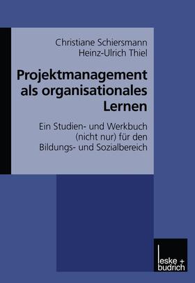 Schiersmann / Thiel | Thiel, H: Projektmanagement als organisationales Lernen | Buch | 978-3-8100-2304-9 | sack.de