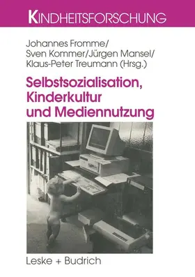 Fromme / Treumann / Kommer |  Selbstsozialisation, Kinderkultur und Mediennutzung | Buch |  Sack Fachmedien