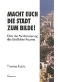Fuchs |  Fuchs, T: Macht Euch die Stadt zum Bilde! | Buch |  Sack Fachmedien
