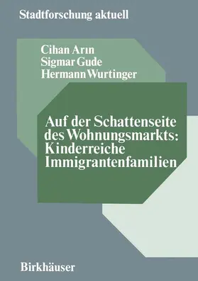 Arin / Wurtinger / Gude |  Auf der Schattenseite des Wohnungsmarkts: Kinderreiche Immigrantenfamilien | Buch |  Sack Fachmedien