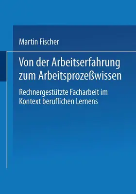 Fischer |  Von der Arbeitserfahrung zum Arbeitsprozeßwissen | Buch |  Sack Fachmedien