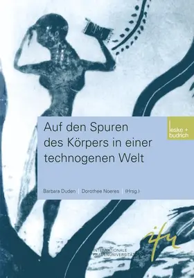 Noeres / Duden |  Auf den Spuren des Körpers in einer technogenen Welt | Buch |  Sack Fachmedien