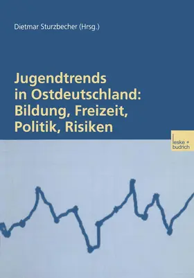Sturzbecher |  Jugendtrends in Ostdeutschland: Bildung, Freizeit, Politik, Risiken | Buch |  Sack Fachmedien