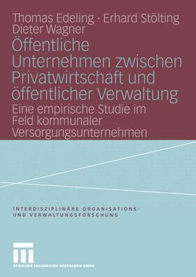Edeling / Stölting / Wagner | Edeling, T: Öffentliche Unternehmen zwischen Privatwirtschaf | Buch | 978-3-8100-3406-9 | sack.de