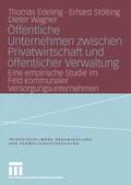 Edeling / Stölting / Wagner |  Edeling, T: Öffentliche Unternehmen zwischen Privatwirtschaf | Buch |  Sack Fachmedien