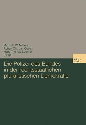 Möllers / Spohrer / van Ooyen | Die Polizei des Bundes in der rechtsstaatlichen pluralistischen Demokratie | Buch | 978-3-8100-3983-5 | sack.de