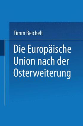 Beichelt |  Die Europäische Union nach der Osterweiterung | Buch |  Sack Fachmedien
