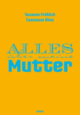 Fröhlich / Kleis |  Alles über meine Mutter | Buch |  Sack Fachmedien