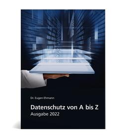 Eugen Ehmann / Silvia C. Bauer / Andrea Gailus | Ehmann, E: Datenschutz von A-Z - Ausgabe 2022 | Buch | 978-3-8111-0451-8 | sack.de