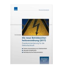 Schneider | Die neue Betriebssicherheitsverordnung (2017) Praxiskommentierung für die Elektrofachkraft | Buch | 978-3-8111-5615-9 | sack.de