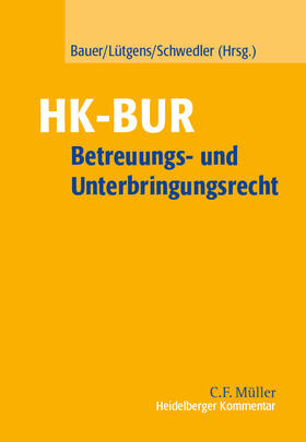 Bauer / Lütgens / Schwedler | Heidelberger Kommentar zum Betreuungs- und Unterbringungsrecht: HK-BUR, mit Fortsetzungsbezug | Loseblattwerk | sack.de