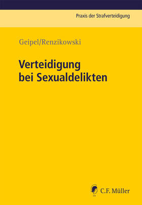 Geipel / Renzikowski | Verteidigung bei Sexualdelikten | Buch | sack.de