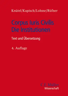 Knütel / Kupisch / Lohsse |  Corpus Iuris Civilis - Die Institutionen | Buch |  Sack Fachmedien
