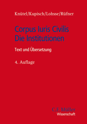 Knütel / Kupisch / Lohsse | Corpus Iuris Civilis - Die Institutionen | Buch | 978-3-8114-3674-9 | sack.de