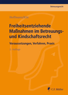 Hoffmann / Klie | Freiheitsentziehende Maßnahmen im Betreuungs- und Kindschaftsrecht | Buch | 978-3-8114-3706-7 | sack.de