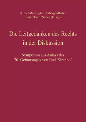Kube / Mellinghoff / Morgenthaler |  Die Leitgedanken des Rechts in der Diskussion | Buch |  Sack Fachmedien